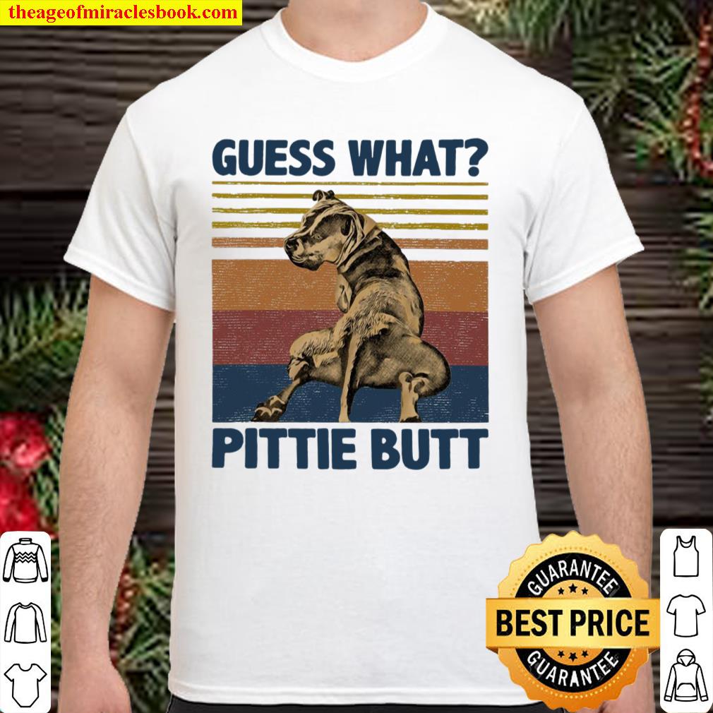 Guess What Pittie Butt Shirt