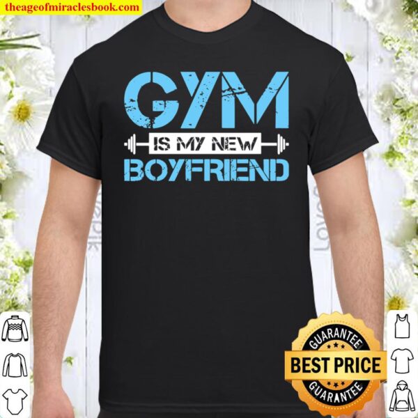 Gym Is My New Boyfriend Funny Womans Workout Shirt