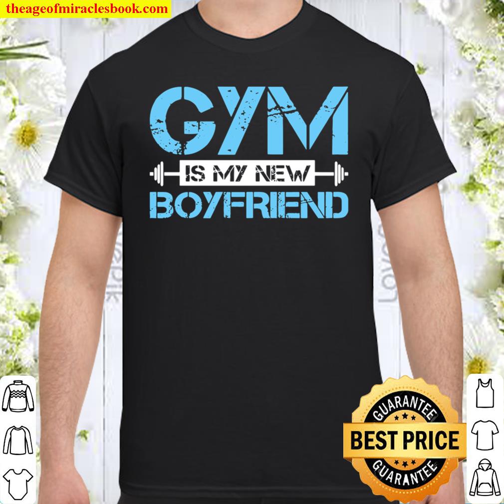 Gym Is My New Boyfriend Funny Womans Workout shirt, Hoodie, Long Sleeved, SweatShirt