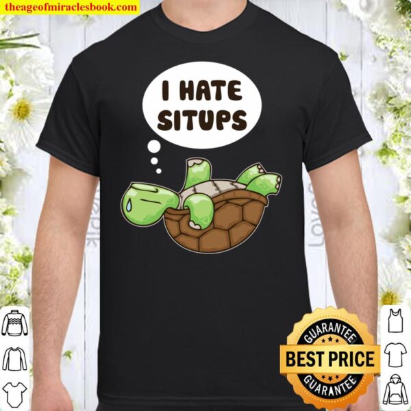 Gym Turtle I Hate Sit-ups The Struggle Is Real Schildkröte Shirt