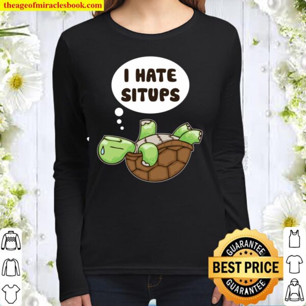 Gym Turtle I Hate Sit-ups The Struggle Is Real Schildkröte Women Long Sleeved