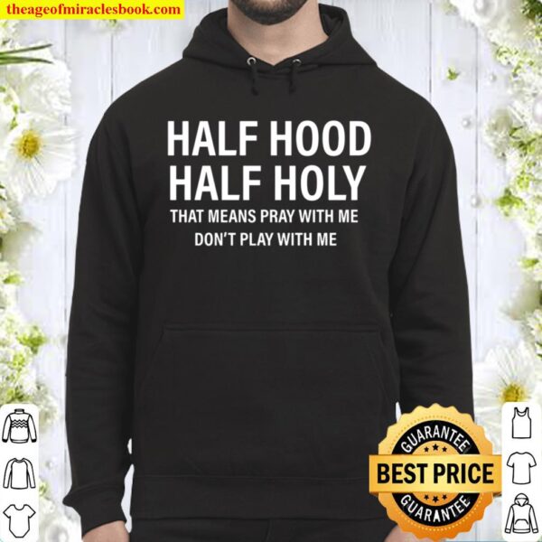 Half Hood Half Holy That Means Pray With me Hoodie