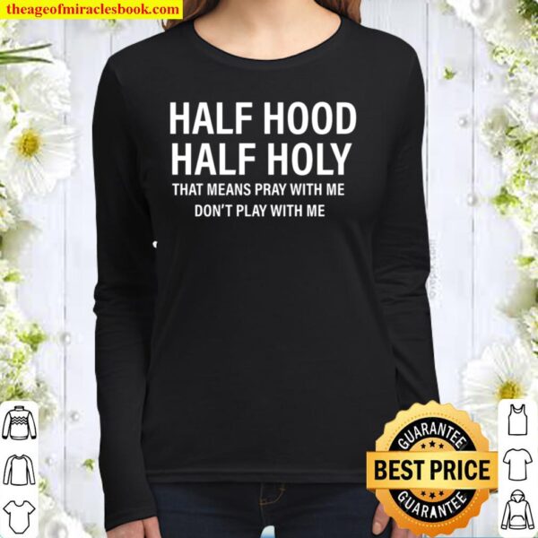 Half Hood Half Holy That Means Pray With me Women Long Sleeved