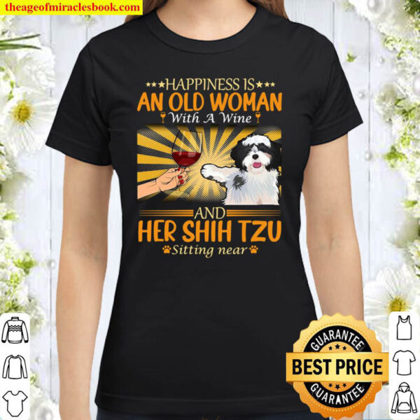 Happiness Is An Old Man With A Wine And Her Shih Tzu Sitting Near Classic Women T-Shirt
