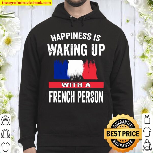 Happiness Is Waking Up With A French Person Hoodie