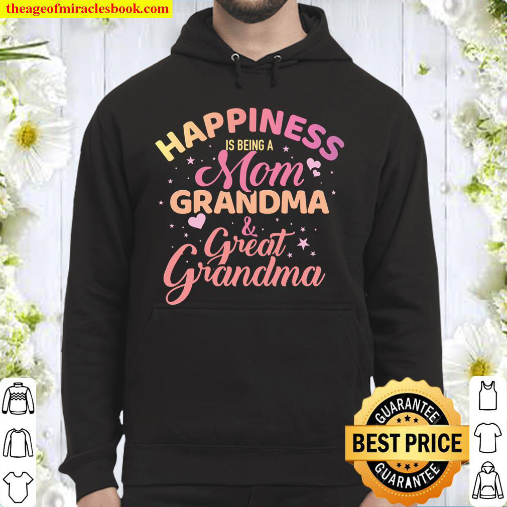 Happiness is being a mom, grandma and great grandma Hoodie