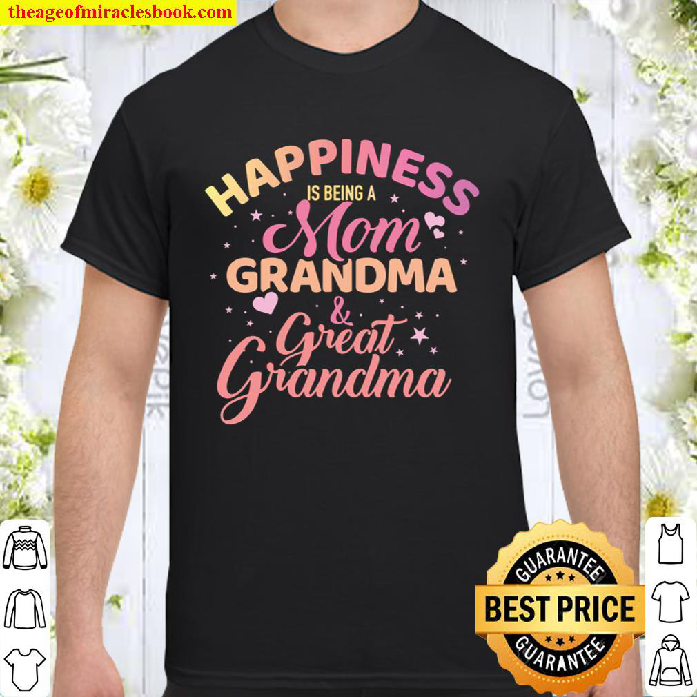 Happiness is being a mom, grandma and great grandma Shirt