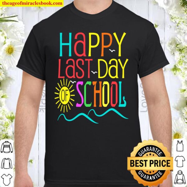 Happy Last Day Of School Teacher Student Graduation Shirt