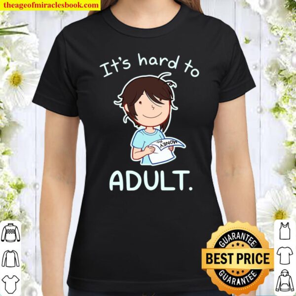 Hard To Adult Life Happens Classic Women T-Shirt