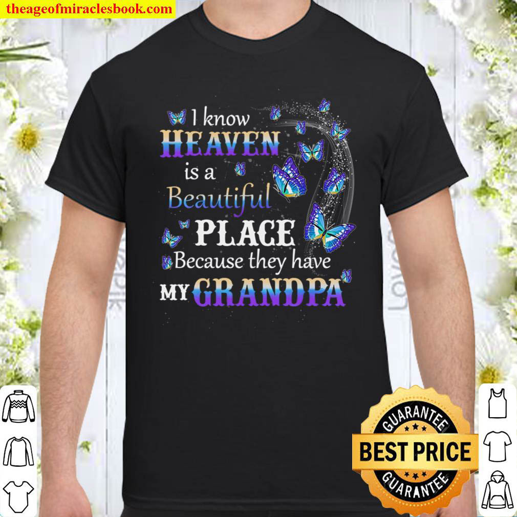 Heaven is beautiful Place Because they have my grandpa shirt