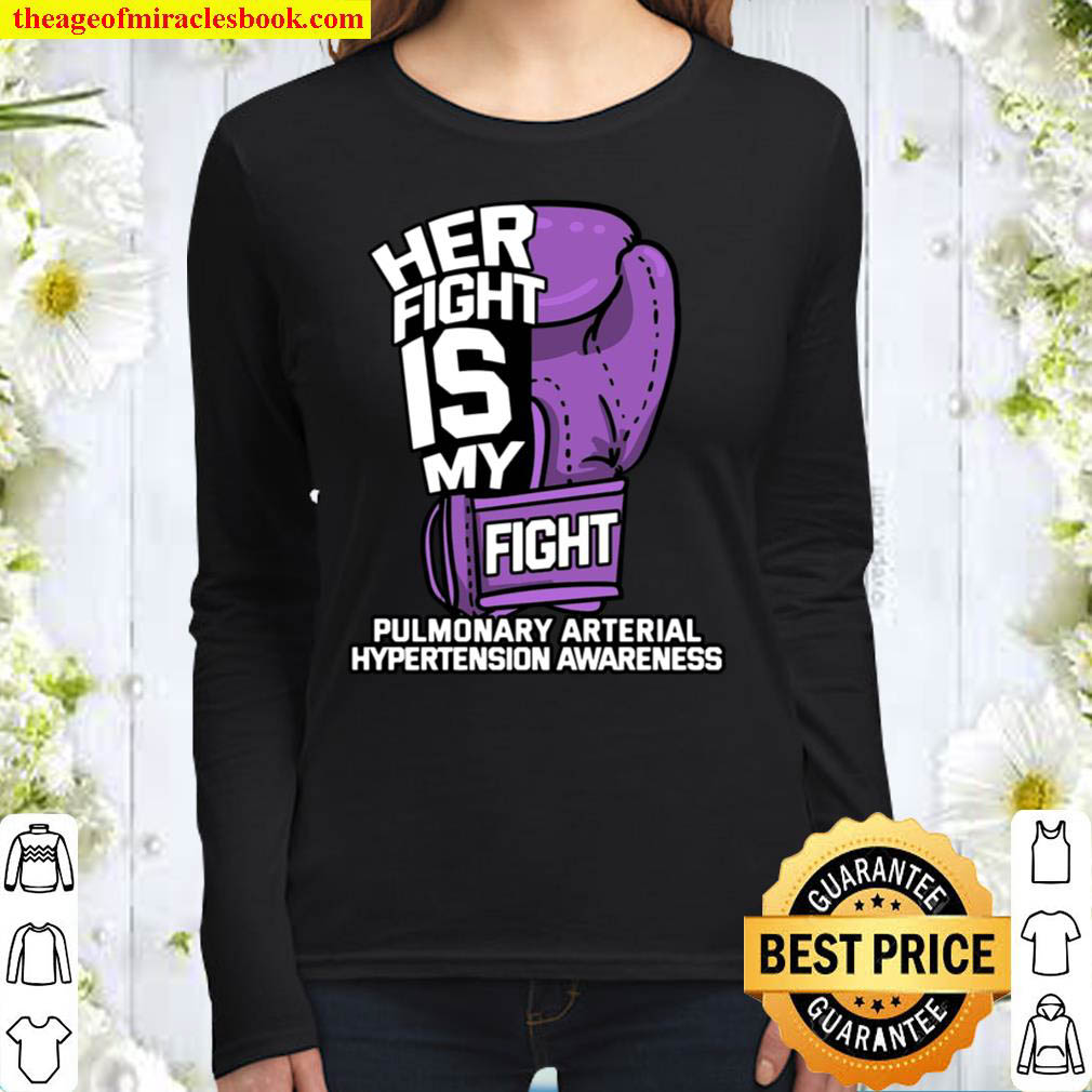 Her Fight Is My Fight Shirt, Awareness Gift For Pulmonary Arterial Hyp Women Long Sleeved