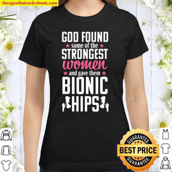 Hip Replacement Funny Strongest Quote Surgery Recovery Gift Classic Women T Shirt
