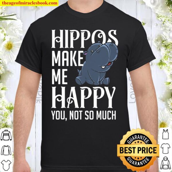 Hippos Make Me Happy Funny Hippopotamus Hippo Lover Gift Shirt