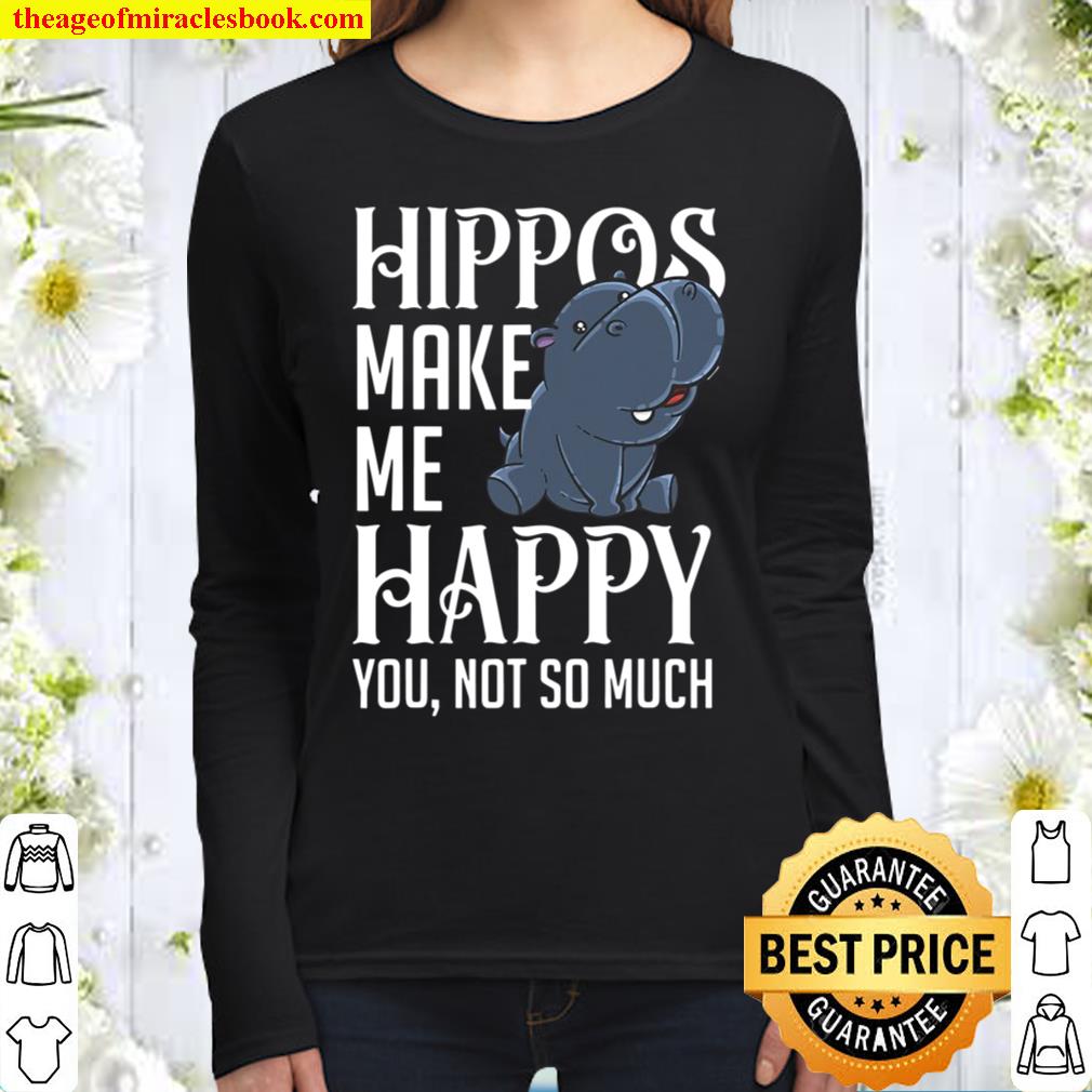 Hippos Make Me Happy Funny Hippopotamus Hippo Lover Gift Women Long Sleeved