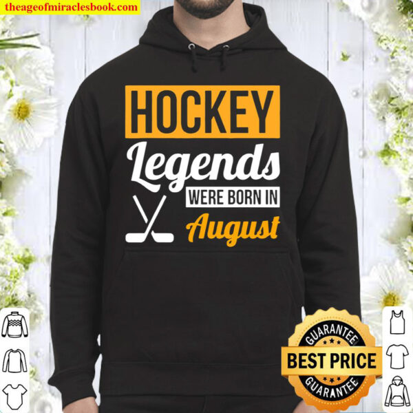 Hockey Legends Were Born In August Birthday Hoodie