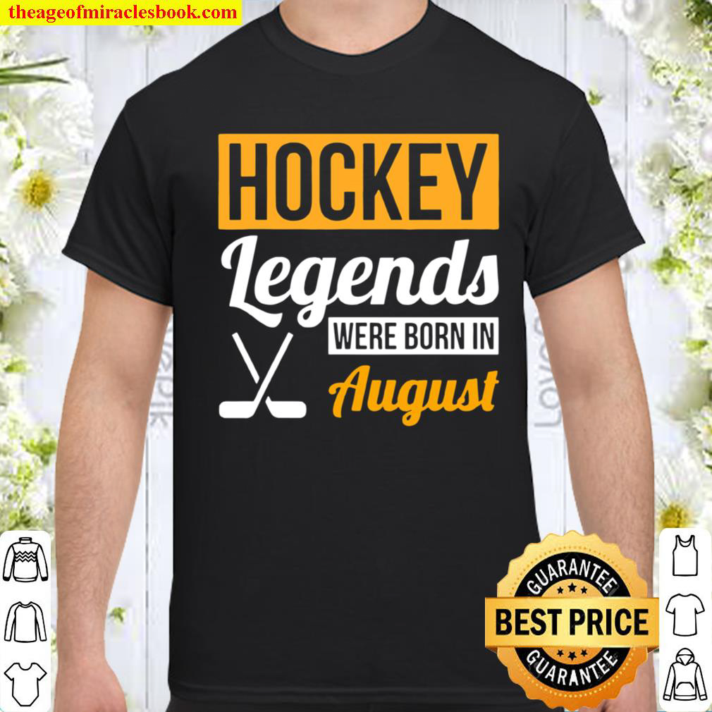 Hockey Legends Were Born In August Birthday Shirt
