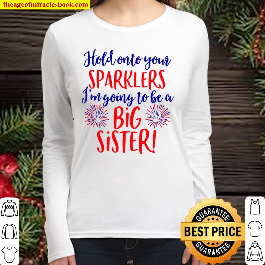 Hold onto your sparkers I’m going to be a big sister 4th of July pregn Women Long Sleeved