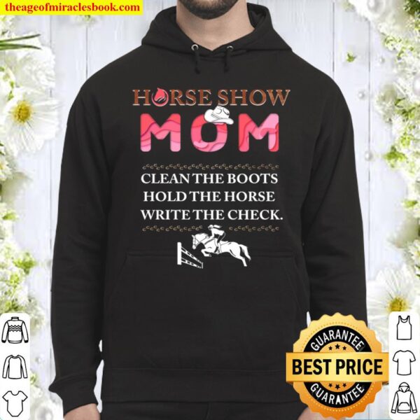 Horse Show Mom Clean The Boots Hold The Horse Write The Check Hoodie