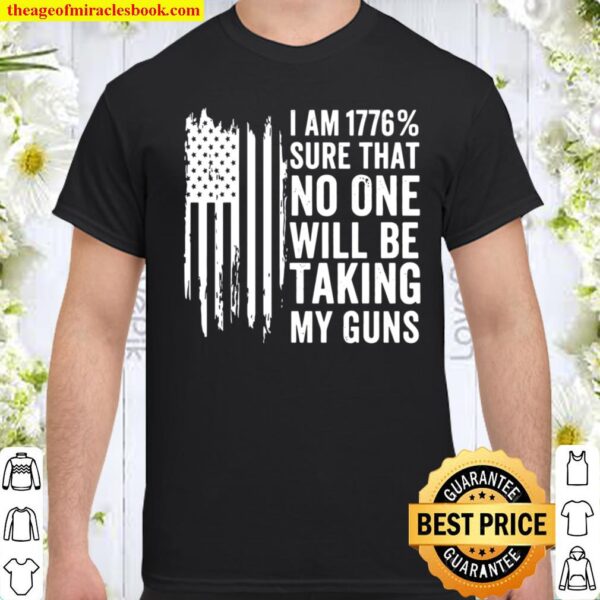 I Am 1776 Sure No One Is Taking My Guns – Pro-Gun Usa Flag Shirt