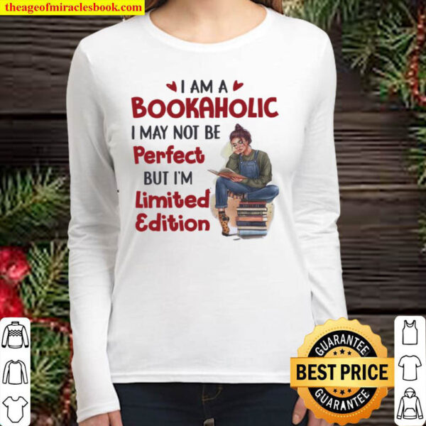 I Am A Bookaholic I May Not Be Perfect But I’m Limited Edition Women Long Sleeved
