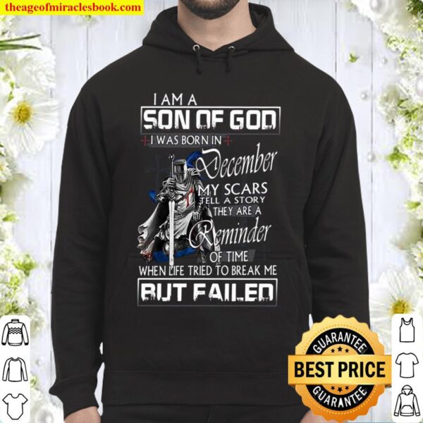 I Am A Son Of God I Was Born In December My Scars Tell A Story They Ar Hoodie