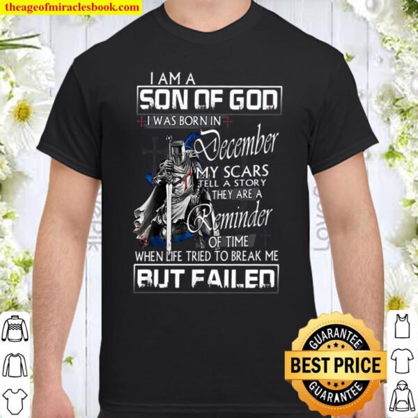 I Am A Son Of God I Was Born In December My Scars Tell A Story They Ar Shirt