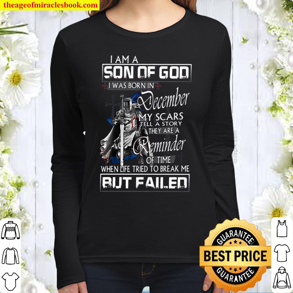 I Am A Son Of God I Was Born In December My Scars Tell A Story They Ar Women Long Sleeved