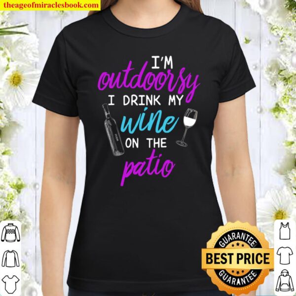 I Am I’m Outdoorsy I Like To Drink Wine On My Patio Raglan Baseball Te Classic Women T-Shirt