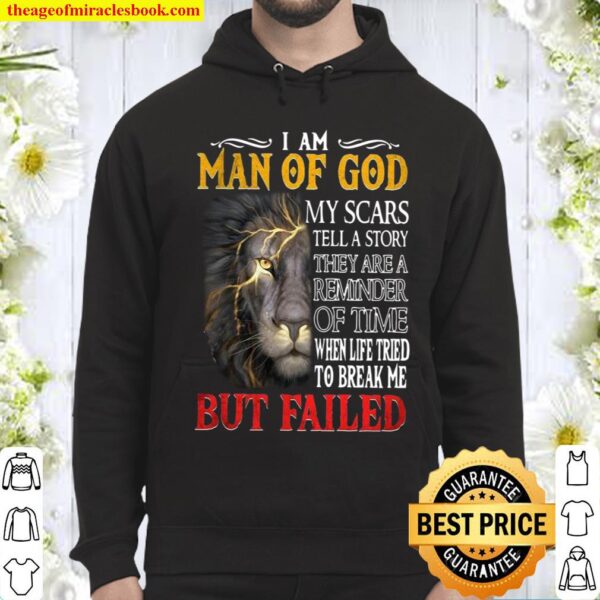 I Am Man Of God My Scars When Life Trier To Break Me But Failed Hoodie
