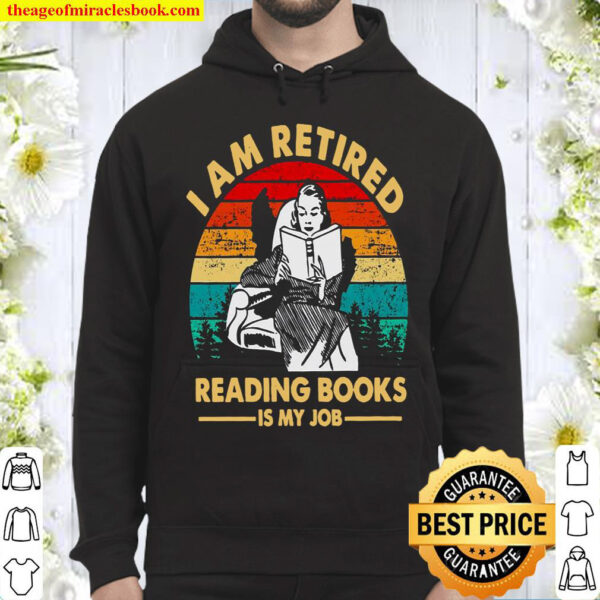 I Am Retired Reading Books Is My Job Hoodie