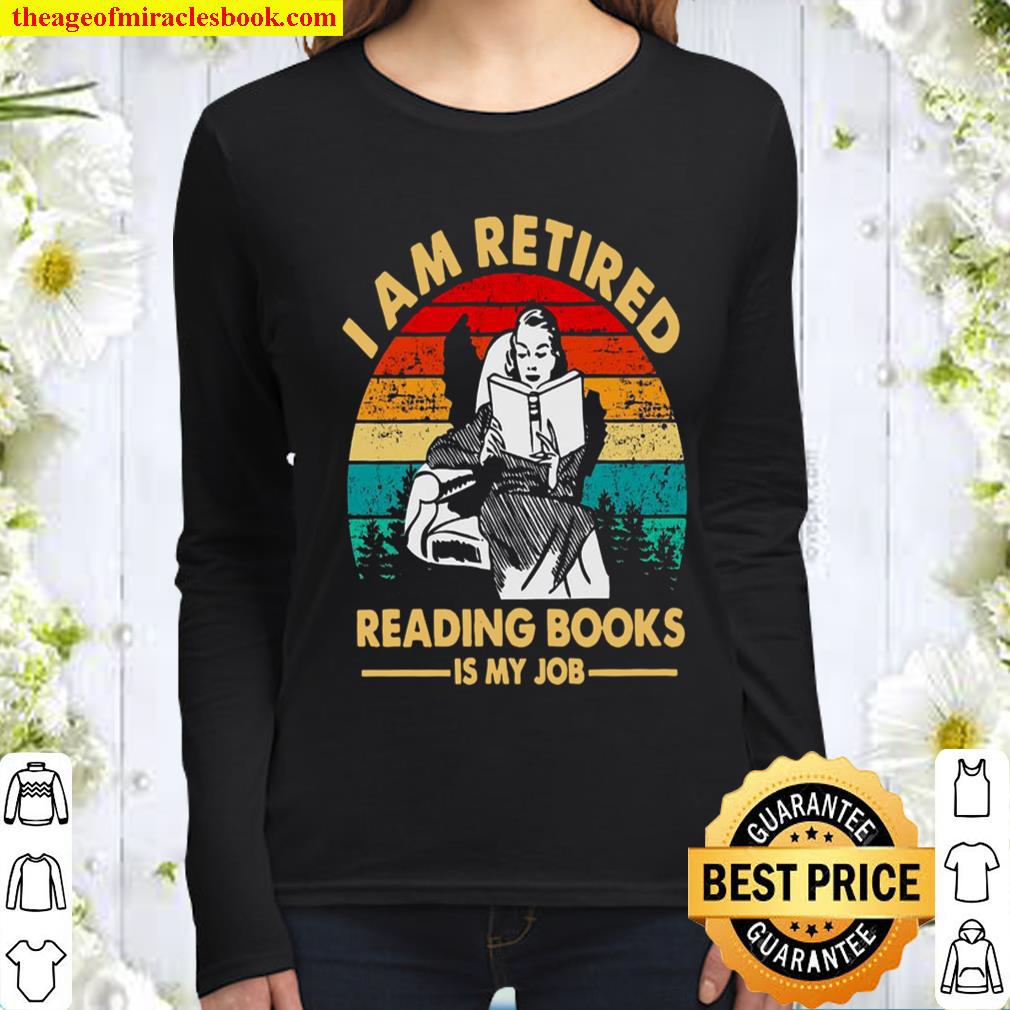I Am Retired Reading Books Is My Job Women Long Sleeved