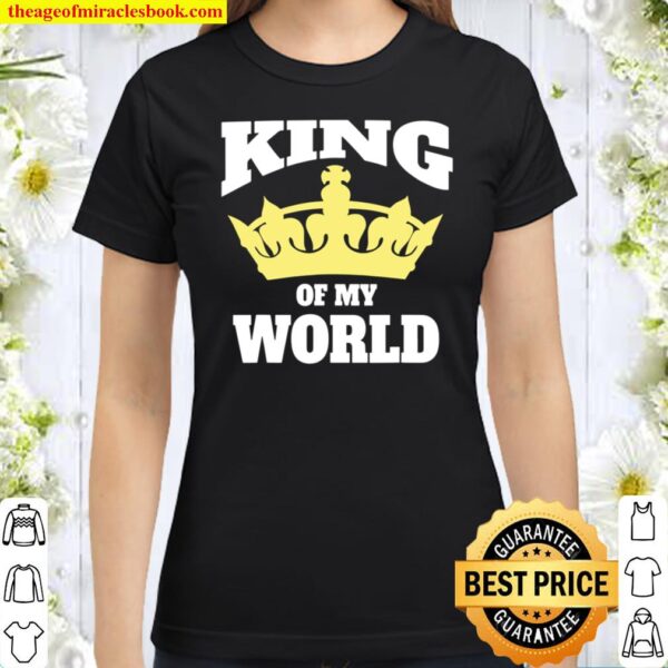 I Am The King Of My World Classic Women T-Shirt