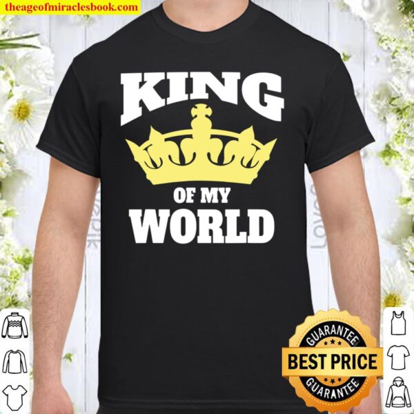 I Am The King Of My World Shirt