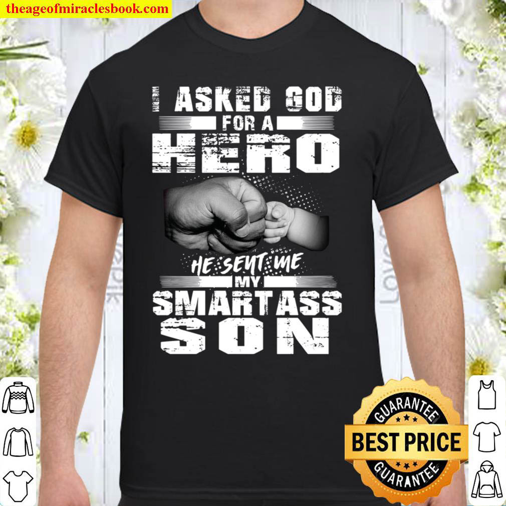 I Asked God For A Hero He Sent Me Smartass Son Shirt