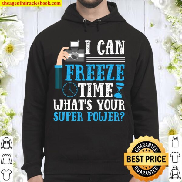 I Can Freeze Time What_s Your Super Power Photography Hoodie