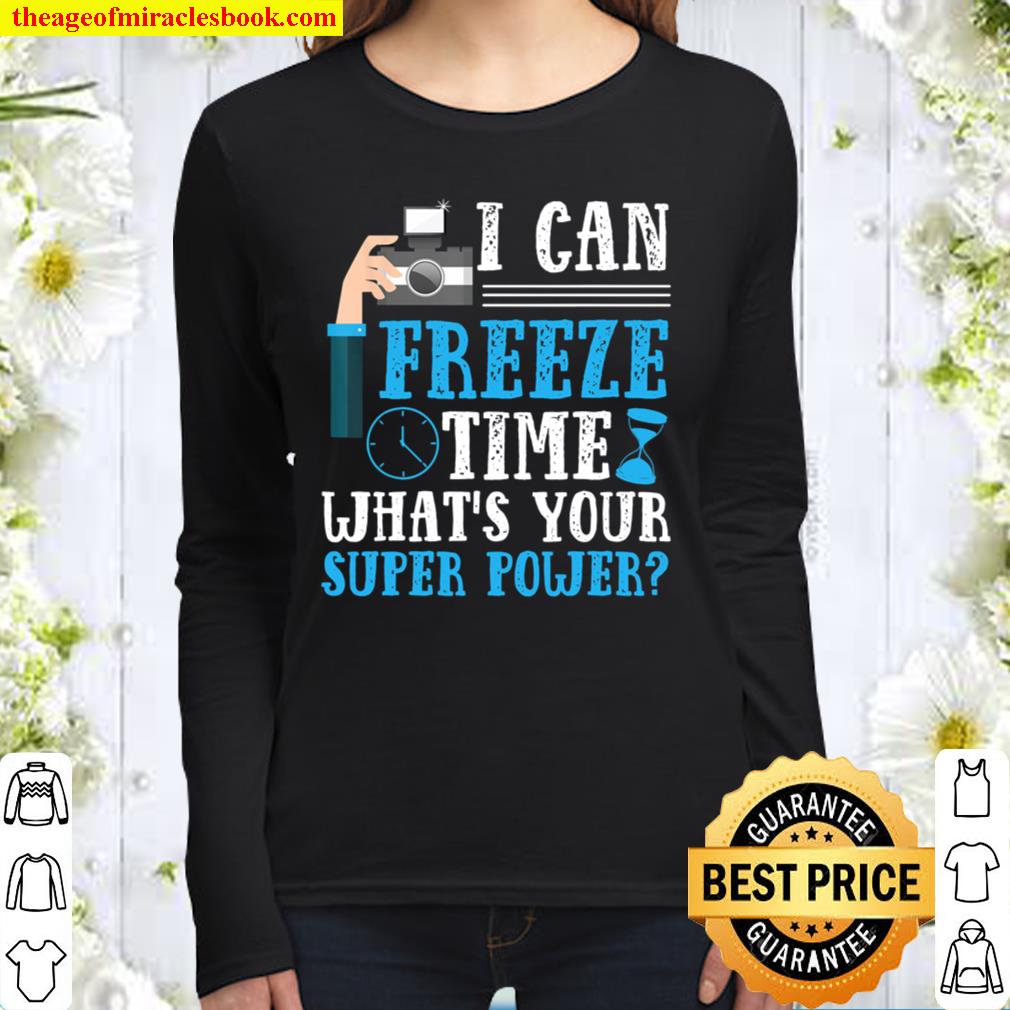 I Can Freeze Time What_s Your Super Power Photography Women Long Sleeved