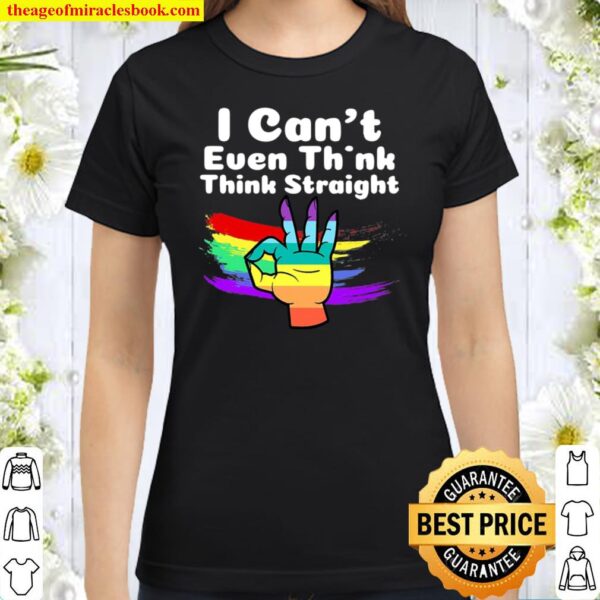 I Can’t Even Think Straight Lgbt Gay Pride Month Lgbtq Classic Women T-Shirt