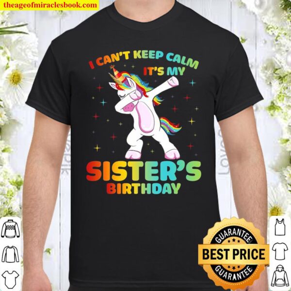 I Can’t Keep Calm It’s My Sister Birthday Cute Unicorn Shirt