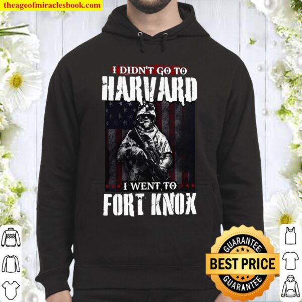 I Didn’t Go To Harvard I Went To Fort Knox Hoodie
