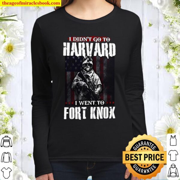 I Didn’t Go To Harvard I Went To Fort Knox Women Long Sleeved