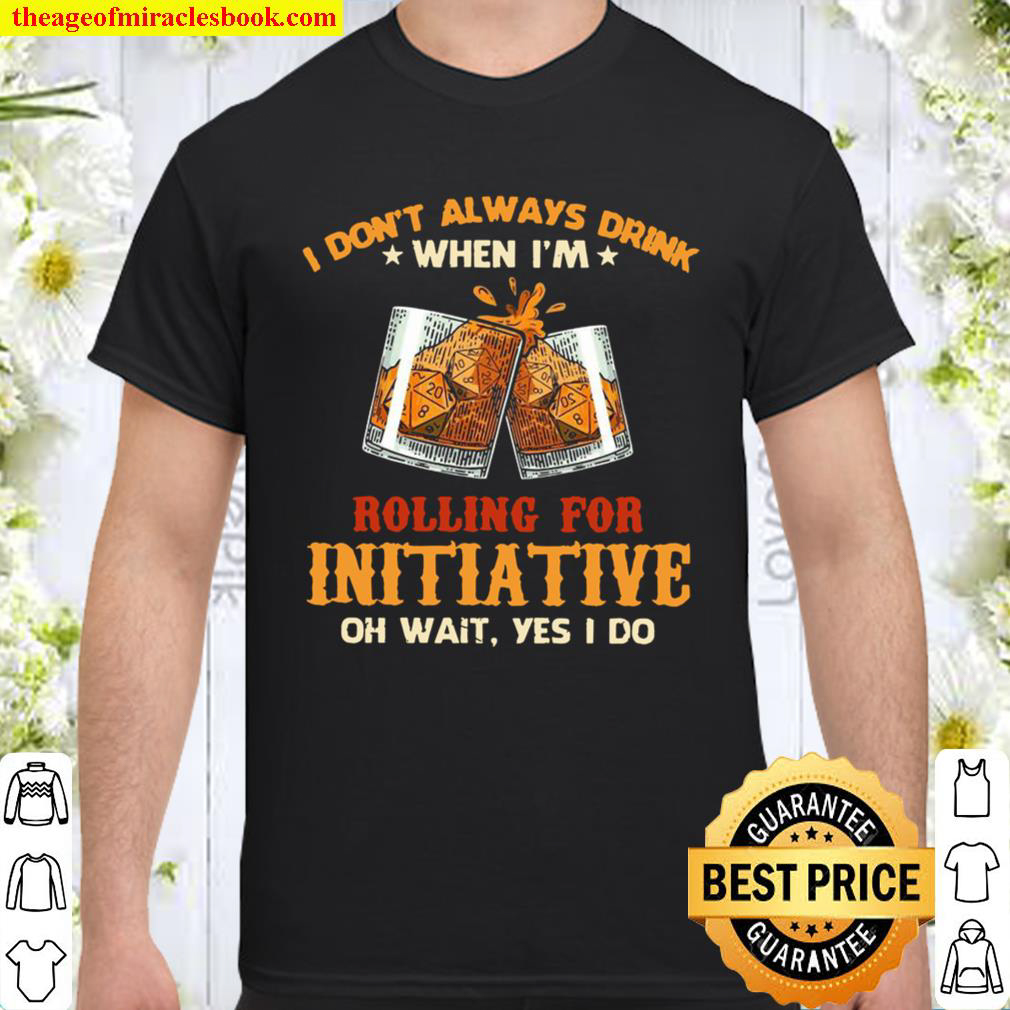 I Don’t Always Drink When I’m Rolling For Initiative Shirt