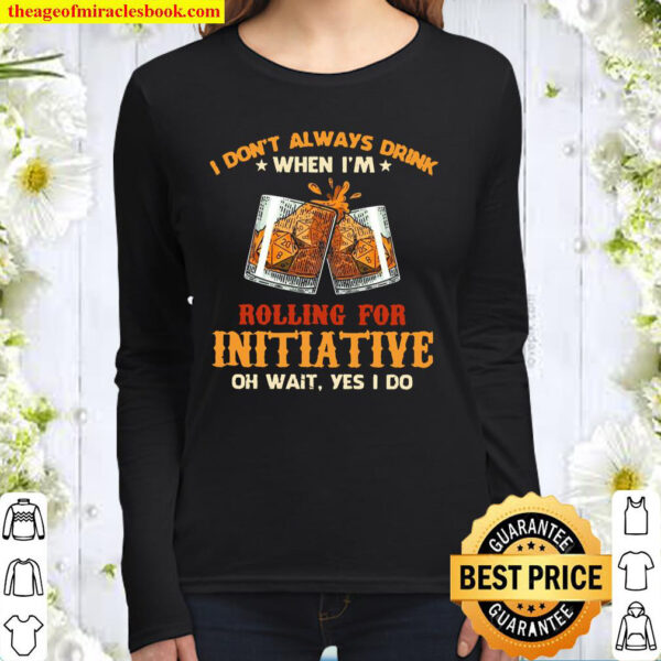 I Don’t Always Drink When I’m Rolling For Initiative Women Long Sleeved