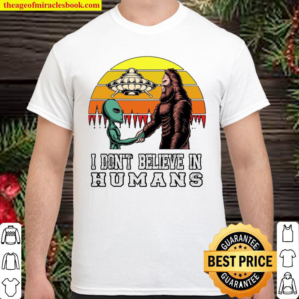 [Best Sellers] – I Don’t Believe In Humans Bigfoot Alien Ufo Flying Object shirt