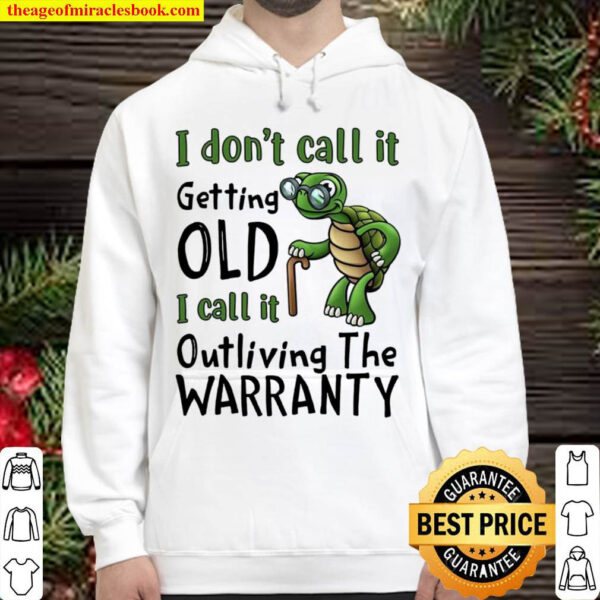 I Don’t Call It Getting Old I Call It Outliving The Warranty Hoodie