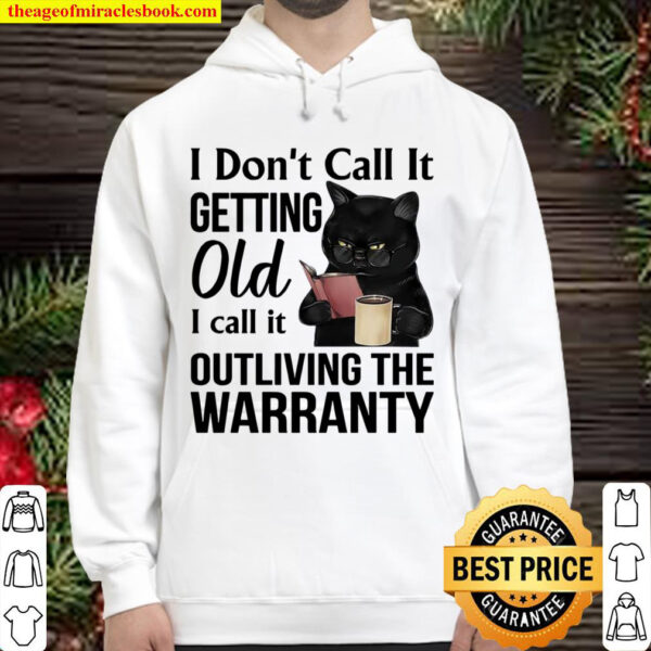 I Don’t Call It Getting Old I Call It Outliving The Warranty Hoodie