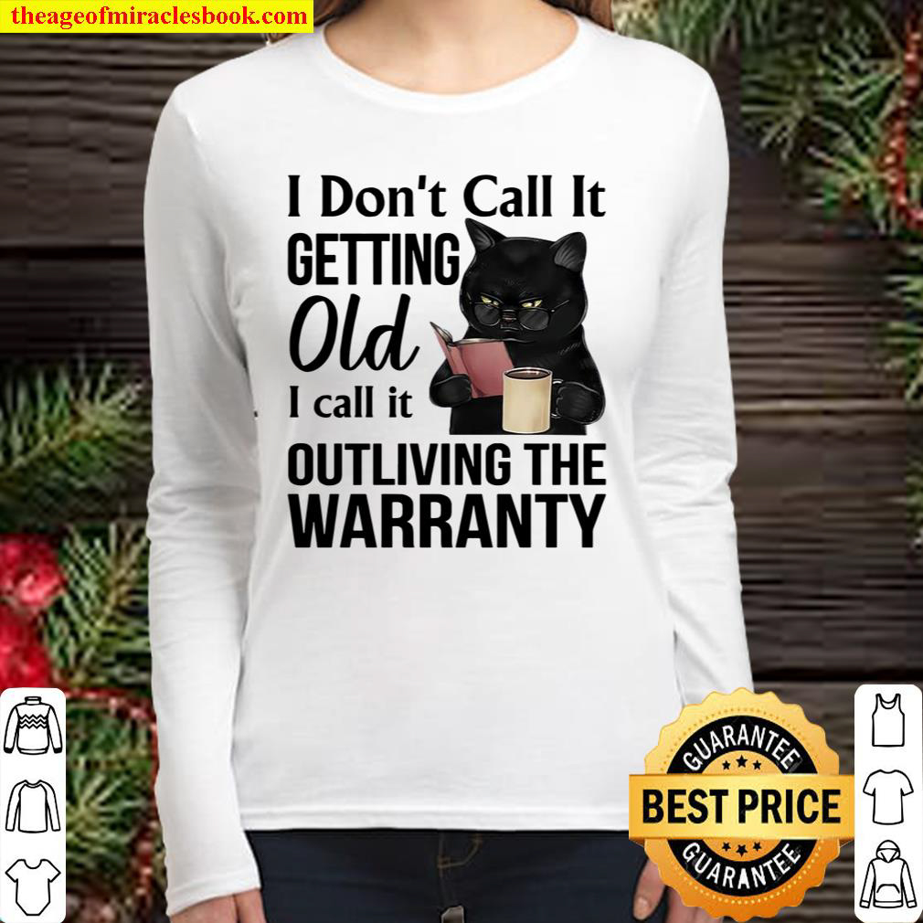 I Don’t Call It Getting Old I Call It Outliving The Warranty Women Long Sleeved