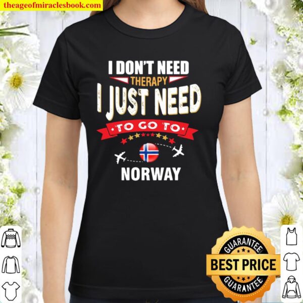 I Don’t Need Therapy I Just Need To Go To Norway Retro Lettering Classic Women T-Shirt