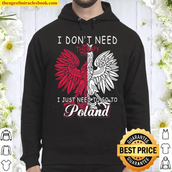I Don’t Need Therapy I Just Need To Go To Poland Hoodie