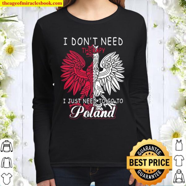 I Don’t Need Therapy I Just Need To Go To Poland Women Long Sleeved