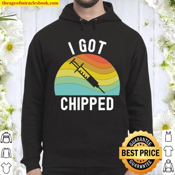 I Got Chipped Vaccines Funny Pro Vaccination Vaxxer Hoodie